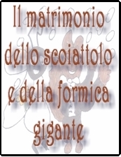 "Il matrimonio dello scoiattolo e della formica gigante"