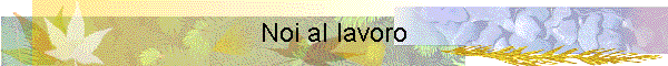 Noi al lavoro