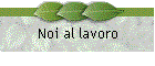 Noi al lavoro