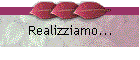 Realizziamo...